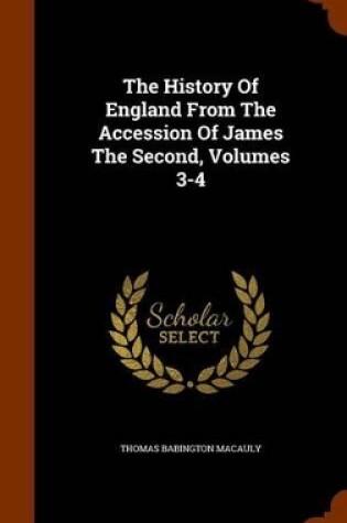 Cover of The History of England from the Accession of James the Second, Volumes 3-4