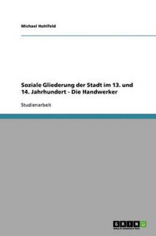 Cover of Soziale Gliederung Der Stadt Im 13. Und 14. Jahrhundert - Die Handwerker