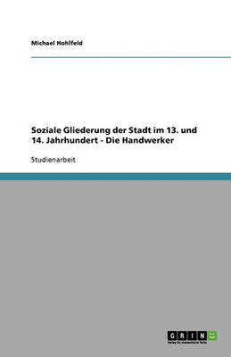 Book cover for Soziale Gliederung Der Stadt Im 13. Und 14. Jahrhundert - Die Handwerker