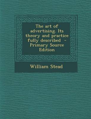 Book cover for The Art of Advertising. Its Theory and Practice Fully Described - Primary Source Edition