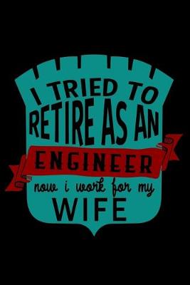 Book cover for I tried to retire as an engineer now. I work for my wife