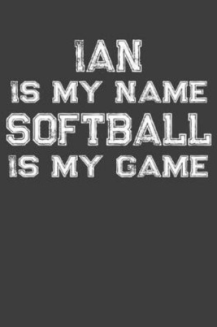 Cover of Ian Is My Name Softball Is My Game