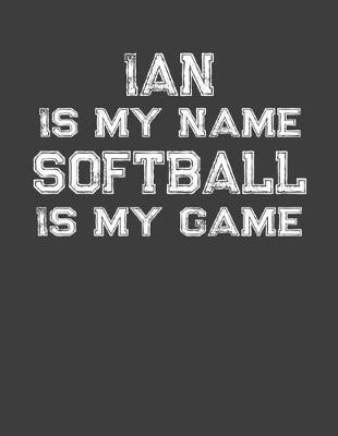 Book cover for Ian Is My Name Softball Is My Game