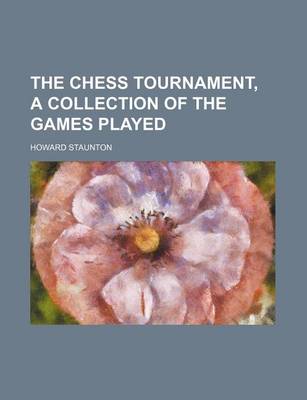 Book cover for The Chess Tournament, a Collection of the Games Played