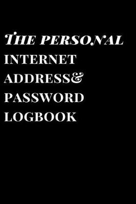 Book cover for The Personal Internet Address & Password Logbook