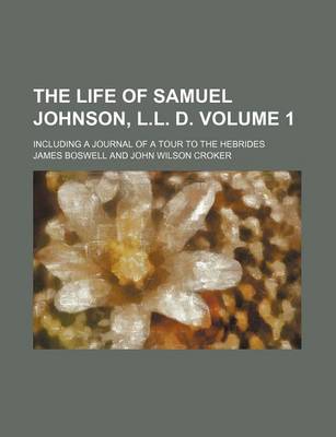 Book cover for The Life of Samuel Johnson, L.L. D. Volume 1; Including a Journal of a Tour to the Hebrides