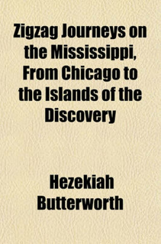 Cover of Zigzag Journeys on the Mississippi, from Chicago to the Islands of the Discovery