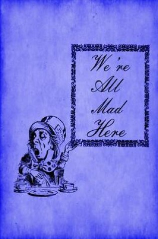 Cover of Alice in Wonderland Journal - We're All Mad Here (Blue)