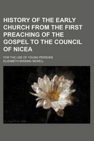 Cover of History of the Early Church from the First Preaching of the Gospel to the Council of Nicea; For the Use of Young Persons