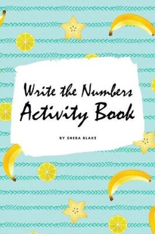 Cover of Write the Numbers (1-10) Activity Book for Children (6x9 Coloring Book / Activity Book)