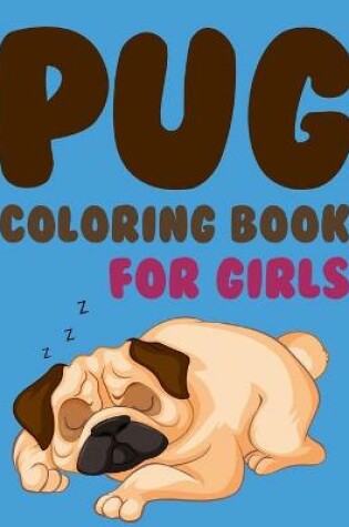 Cover of Pug Coloring Book For Girls