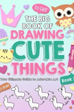 Cover of The Big Book of Drawing Cute Things Book 2