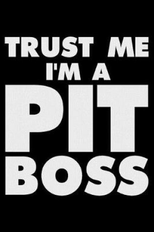 Cover of Trust Me I'm A Pit Boss