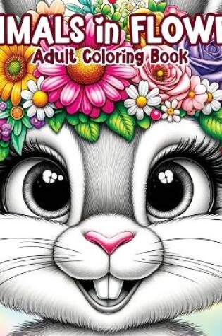 Cover of Animals in Flowers Adult Coloring Book