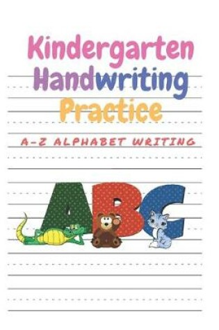 Cover of Kindergarten Handwriting Practice A-Z Alphabet Writing