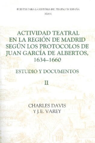 Cover of Actividad teatral en la region de Madrid segun los protocolos de Juan Garcia de Albertos, 1634-1660: II