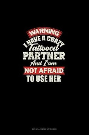 Cover of Warning I Have A Crazy Tattooed Partner And I Am Not Afraid To Use Her