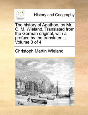 Book cover for The History of Agathon, by Mr. C. M. Wieland. Translated from the German Original, with a Preface by the Translator. ... Volume 3 of 4