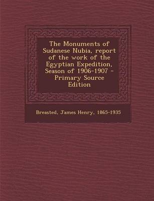 Book cover for The Monuments of Sudanese Nubia, Report of the Work of the Egyptian Expedition, Season of 1906-1907 - Primary Source Edition