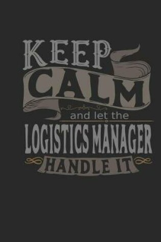 Cover of Keep Calm and Let the Logistics Manager Handle It