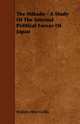 Book cover for The Mikado - A Study Of The Internal Political Forces Of Japan