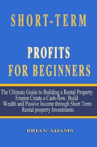 Cover of Short-Term Rental Profits for Beginners
