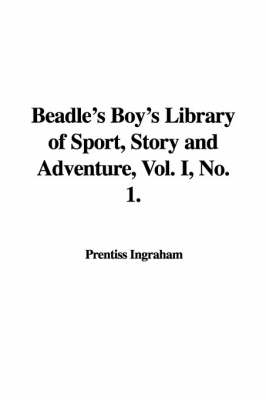 Book cover for Beadle's Boy's Library of Sport, Story and Adventure, Vol. I, No. 1.