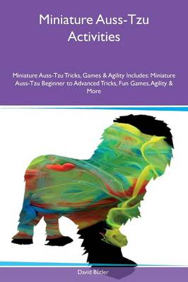 Book cover for Miniature Auss-Tzu Activities Miniature Auss-Tzu Tricks, Games & Agility Includes