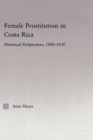 Cover of Female Prostitution in Costa Rica: Historical Perspectives 1880-1930: Historical Perspectives, 1880-1930