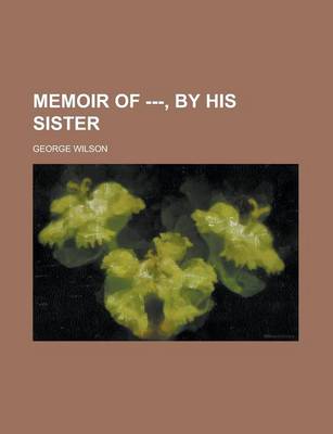 Book cover for Memoir of ---, by His Sister