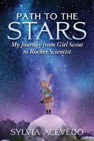 Cover of Path to the Stars: My Journey from Girl Scout to Rocket Scientist