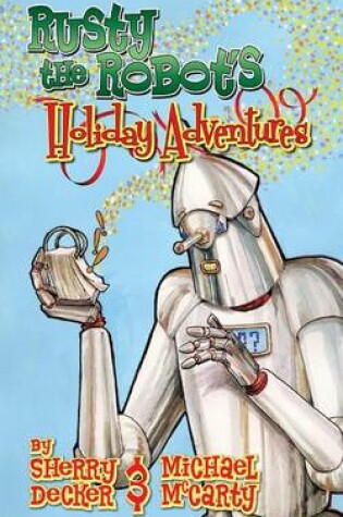 Cover of Rusty the Robot's Holiday Adventures