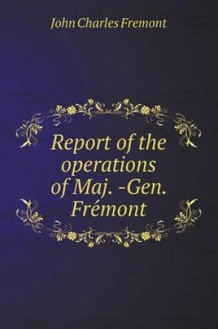 Cover of Report of the operations of Maj. -Gen. Fre&#769;mont