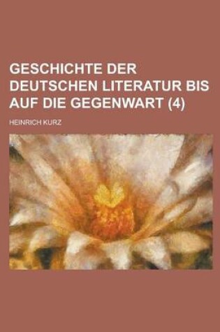 Cover of Geschichte Der Deutschen Literatur Bis Auf Die Gegenwart (4 )