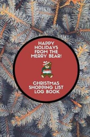 Cover of Happy Holidays from the Merry Bear! Christmas Shopping List Log Book