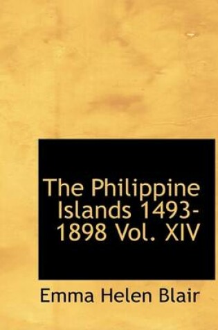 Cover of The Philippine Islands 1493-1898 Vol. XIV