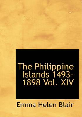 Book cover for The Philippine Islands 1493-1898 Vol. XIV