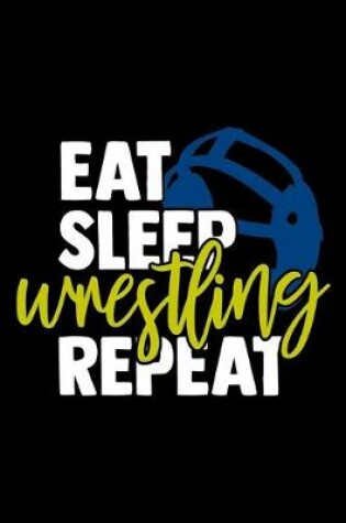Cover of Eat Sleep Wrestling Repeat