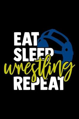 Book cover for Eat Sleep Wrestling Repeat