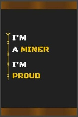 Cover of I'm a Miner I'm Proud