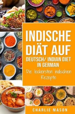 Cover of Indische Diät Auf Deutsch/ Indian diet In German: Die leckersten indischen Rezepte