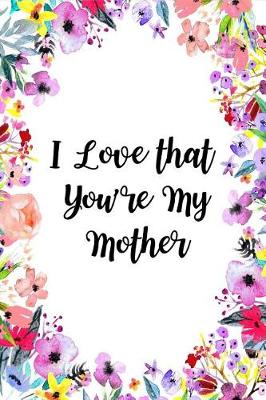 Book cover for I Love That You're My Mother