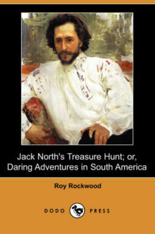 Cover of Jack North's Treasure Hunt; Or, Daring Adventures in South America (Dodo Press)