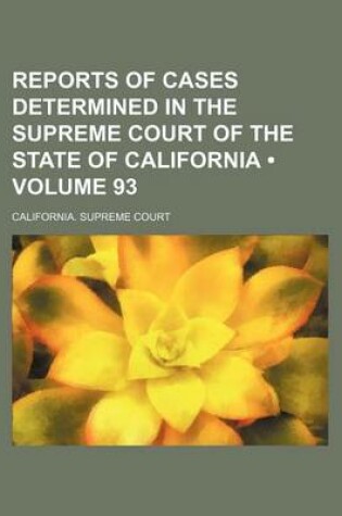 Cover of Reports of Cases Determined in the Supreme Court of the State of California (Volume 93)