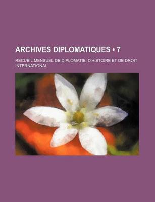 Book cover for Archives Diplomatiques (7); Recueil Mensuel de Diplomatie, D'Histoire Et de Droit International