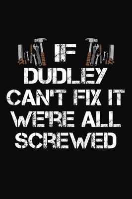 Book cover for If Dudley Can't Fix It We're All Screwed