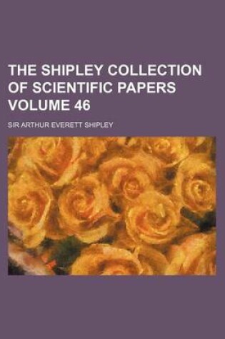 Cover of The Shipley Collection of Scientific Papers Volume 46