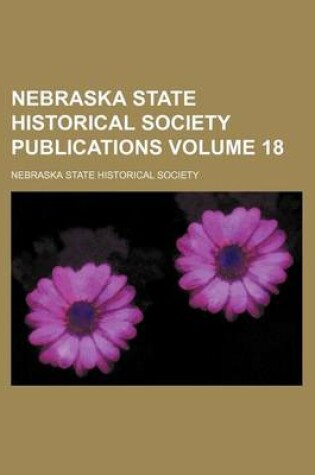 Cover of Nebraska State Historical Society Publications Volume 18