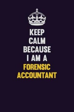 Cover of Keep Calm Because I Am A Forensic Accountant