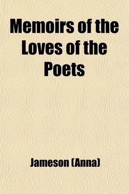 Book cover for Memoirs of the Loves of the Poets; Biographical Sketches of Women Celebrated in Ancient and Modern Poetry